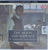 The Moon and Sixpence written by W. Somerset Maugham performed by Robert Hardy on CD (Unabridged)